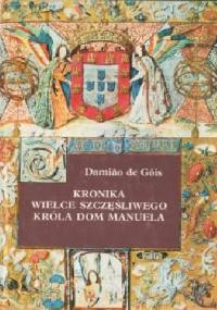 Kronika wielce szczęśliwego króla Dom Manuela - Damiao de Gois