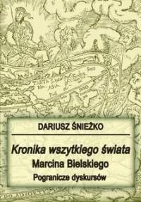 Kronika wszytkiego świata Marcina Bielskiego - Dariusz Śnieżko