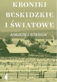 Kroniki beskidzkie i światowe - Andrzej Stasiuk