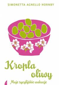 Kropla oliwy. Moje sycylijskie wakacje. - Simonetta Agnello Hornby