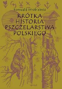 Krótka historia pszczelarstwa polskiego - Romuald Wróblewski
