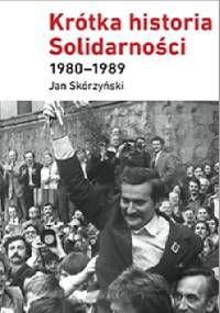 Krótka historia Solidarności 1980–1989 - Jan Skórzyński