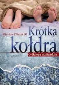 Krótka kołdra - O dialogu małżeńskim - Mirosław Pilśniak