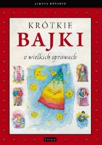 Krótkie bajki o wielkich sprawach - Aldona Różanek