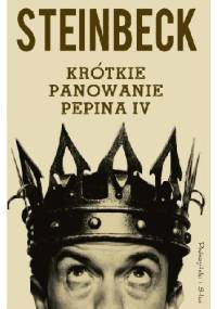 Krótkie panowanie Pepina IV - John Steinbeck