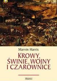 Krowy, świnie, wojny i czarownice: zagadki kultury - Marvin Harris