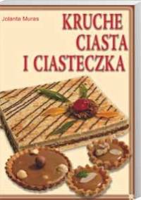 Kruche ciasta i ciasteczka - Jolanta Muras