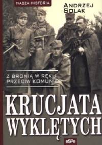 Krucjata wyklętych. Z bronią w ręku przeciw komunie - Andrzej Solak