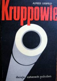 Kruppowie. Dzieje czterech pokoleń - Alfred Liebfeld