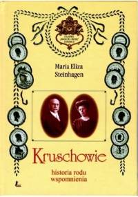 Kruschowie. Historia rodu, wspomnienia - Maria Eliza Steinhagen