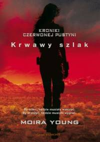 Krwary szlak. Kroniki czerwonej pustyni - Moira Young
