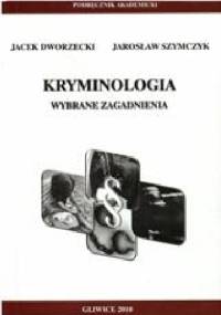Kryminologia. Wybrane zagadnienia. - Jacek Dworzecki, Jarosław Szymczyk