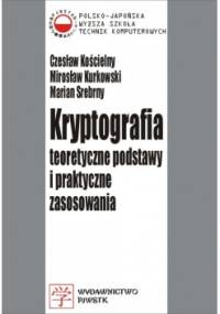 Kryptografia. Teoretyczne podstawy i praktyczne zastosowania.