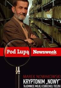 Kryptonim "Nowy". Tajemnica mojej esbeckiej teczki - Marek Nowakowski