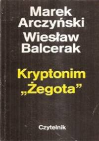 Kryptonim "Żegota" - Wiesław Stefan Balcerak, Marek Ferdynand Arczyński