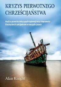Kryzys pierwotnego chrześcijaństwa - Alan Knight