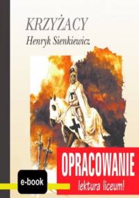 Krzyżacy (Henryk Sienkiewicz) - opracowanie - I. Kordela Andrzej, Bodych M.