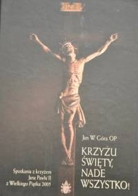 Krzyżu święty, nade wszystko! - Jan Góra OP