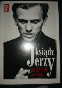 ks. Jerzy Popiełuszko. Męczennik za wiarę.
