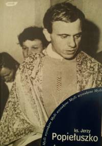 ks. Jerzy Popiełuszko; Myśli wyszukane - Jerzy Popiełuszko