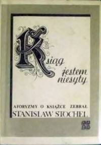 Ksiąg jestem niesyty:aforyzmy o książce - praca zbiorowa