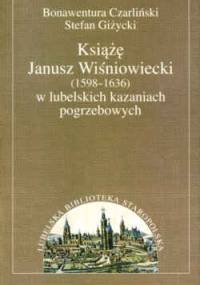 Książę Janusz Wiśniowiecki (1598-1636) w lubelskich... - B. Czarliński