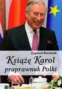 Książę Karol praprawnuk Polki - Zygmunt Broniarek