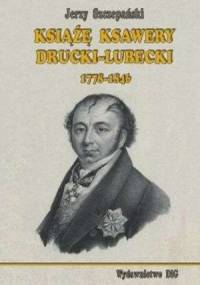Książę Ksawery Drucki-Lubecki (1778-1846) - Jerzy Szczepański
