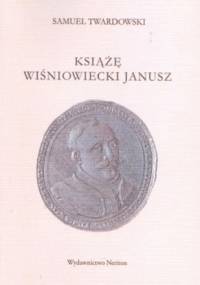 Książę Wiśniowiecki Janusz - Samuel Twardowski
