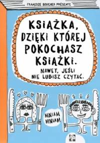 Książka, dzięki której pokochasz książki - Francoize Boucher