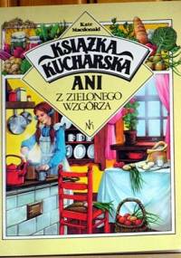 Książka kucharska Ani z Zielonego Wzgórza - Kate Macdonald Buttler