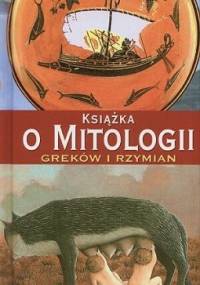 Książka o mitologii Greków i Rzymian - praca zbiorowa