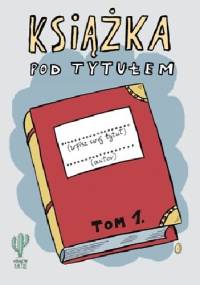 Książka pod tytułem. Tom 1 - Robert Trojanowski