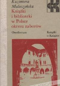 Książki i biblioteki w Polsce okresu zaborów - Kazimiera Maleczyńska