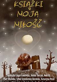 Książki, moja miłość - praca zbiorowa