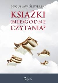 Książki (nie)godne czytania? - Bogusław Śliwerski