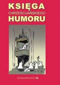 Księga chrześcijańskiego humoru - praca zbiorowa