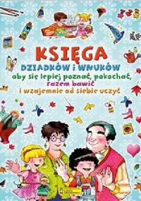 Księga dziadków i wnuków - Stefano Sibella, Sandra Bersanetti