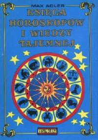 Księga horoskopów i wiedzy tajemnej. Antologia - Max Adler
