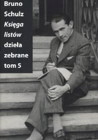 Księga listów (Dzieła zebrane, t. 5) - Bruno Schulz
