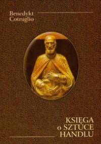 Księga o sztuce handlu - Benedykt Cotruglio