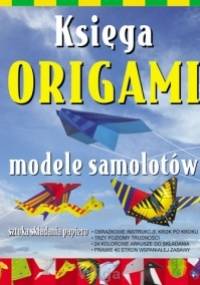 Księga origami. Modele samolotów - autor nieznany