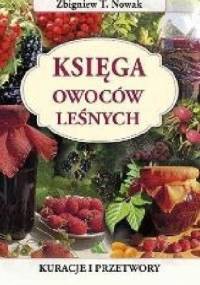 Księga owoców leśnych. Kuracje i przetwory - Zbigniew T. Nowak