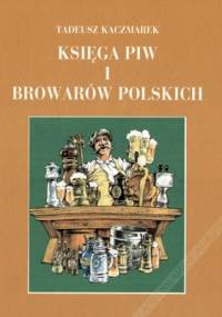 Księga piw i browarów polskich - Tadeusz Kaczmarek