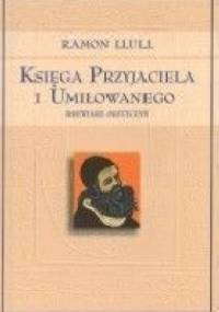 Księga Przyjaciela i Umiłowanego. Brewiarz mistyczny - Ramon Llull
