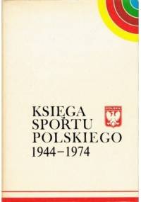 Księga sportu polskiego 1944-1974 - praca zbiorowa