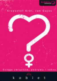 Księga związków, podrywu i seksu dla kobiet. - Krzysztof Król, Jan Gajos