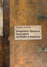 Księgozbiór karmelitów na Piasku w Krakowie - Szymon Sułecki