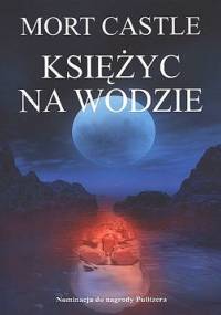 Księżyc na wodzie - Mort Castle