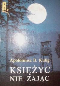 Księżyc nie zając - Apoloniusz B. Kulig